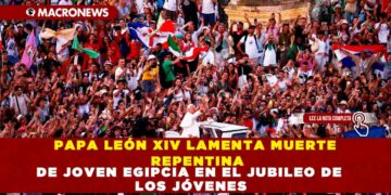 PAPA LEÓN XIV LAMENTA MUERTE REPENTINA DE JOVEN EGIPCIA EN EL JUBILEO DE LOS JÓVENES