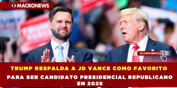 TRUMP RESPALDA A JD VANCE COMO FAVORITO PARA SER CANDIDATO PRESIDENCIAL REPUBLICANO EN 2028
