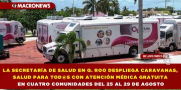 LA SECRETARÍA DE SALUD EN QUINTANA ROO DESPLIEGA CARAVANAS, SALUD PARA TOD@S CON ATENCIÓN MÉDICA GRATUITA EN CUATRO COMUNIDADES DEL 25 AL 29 DE AGOSTO