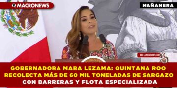 GOBERNADORA MARA LEZAMA: QUINTANA ROO RECOLECTA MÁS DE 60 MIL TONELADAS DE SARGAZO CON BARRERAS Y FLOTA ESPECIALIZADA