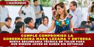 CUMPLE COMPROMISO LA GOBERNADORA MARA LEZAMA Y ENTREGA NUEVA SECUNDARIA TÉCNICA EN TULUM PARA QUE NINGÚN JOVEN SE QUEDE SIN ESTUDIAR