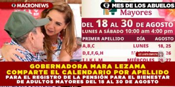 GOBERNADORA MARA LEZAMA COMPARTE EL CALENDARIO POR APELLIDO PARA EL REGISTRO DE LA PENSIÓN PARA EL BIENESTAR DE ADULTOS MAYORES DEL 18 AL 30 DE AGOSTO