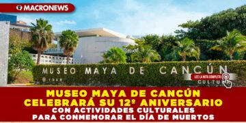 MUSEO MAYA DE CANCÚN CELEBRARÁ SU 12º ANIVERSARIO CON ACTIVIDADES CULTURALES PARA CONMEMORAR EL DÍA DE MUERTOS