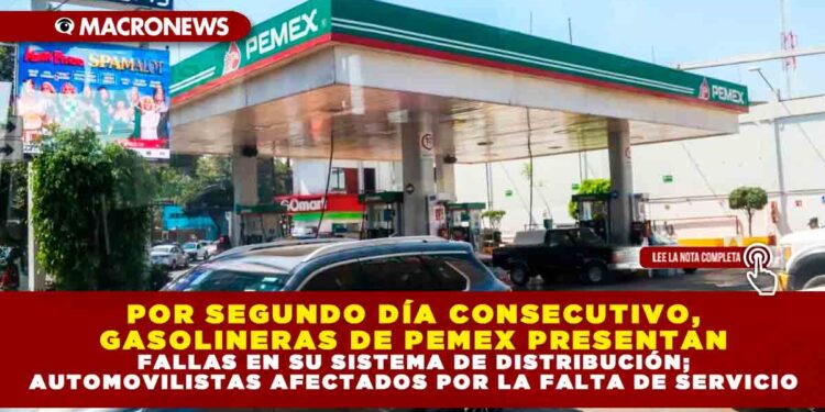 POR SEGUNDO DÍA CONSECUTIVO, GASOLINERAS DE PEMEX PRESENTAN FALLAS EN SU SISTEMA DE DISTRIBUCIÓN; AUTOMOVILISTAS AFECTADOS POR LA FALTA DE SERVICIO