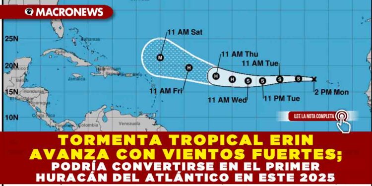 TORMENTA TROPICAL ERIN AVANZA CON VIENTOS FUERTES; PODRÍA CONVERTIRSE EN EL PRIMER HURACÁN DEL ATLÁNTICO EN ESTE 2025