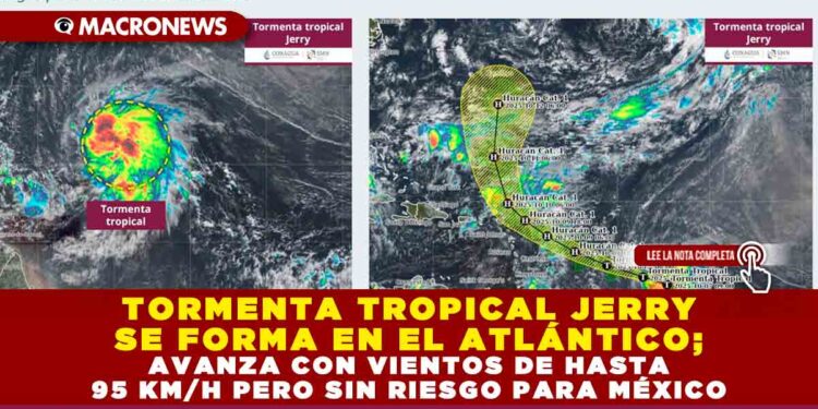 TORMENTA TROPICAL JERRY SE FORMA EN EL ATLÁNTICO; AVANZA CON VIENTOS DE HASTA 95 KM/H PERO SIN RIESGO PARA MÉXICO