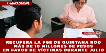 RECUPERA LA FGE DE QUINTANA ROO MÁS DE 10 MILLONES DE PESOS EN FAVOR DE VÍCTIMAS DURANTE JULIO: JUSTICIA ALTERNATIVA LOGRA ACUERDOS REPARATORIOS EN 296 CASOS
