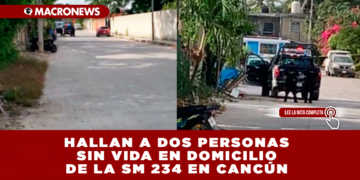 HALLAN A DOS PERSONAS SIN VIDA EN DOMICILIO DE LA SM 234 EN CANCÚN; PRESUNTO PUNTO DE VENTA DE DROGAS
