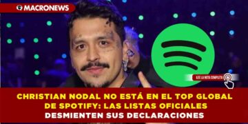 CHRISTIAN NODAL NO ESTÁ EN EL TOP GLOBAL DE SPOTIFY: LAS LISTAS OFICIALES DESMIENTEN SUS DECLARACIONES