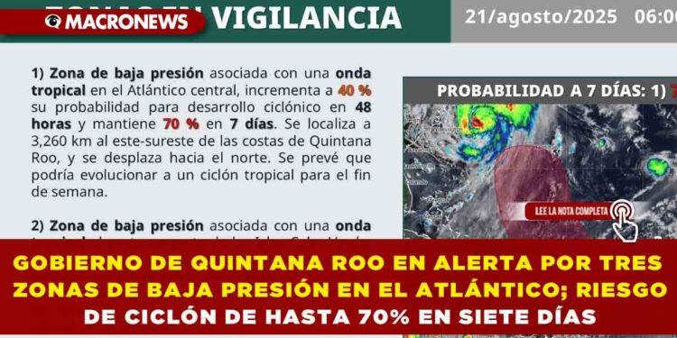 GOBIERNO DE QUINTANA ROO EN ALERTA POR TRES ZONAS DE BAJA PRESIÓN EN EL ATLÁNTICO; RIESGO DE CICLÓN DE HASTA 70% EN SIETE DÍAS