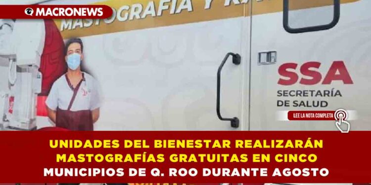 UNIDADES DEL BIENESTAR REALIZARÁN MASTOGRAFÍAS GRATUITAS EN CINCO MUNICIPIOS DE QUINTANA ROO DURANTE AGOSTO