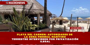 PLAYA DEL CARMEN: AUTORIDADES DE LA ZONA FEDERAL MARÍTIMO TERRESTRE INTERVIENEN POR PRIVATIZACIÓN ILEGAL