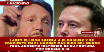 LARRY ELLISON SUPERA A ELON MUSK Y SE CONVIERTE EN EL HOMBRE MÁS RICO DEL MUNDO TRAS AUMENTO HISTÓRICO DE SU FORTUNA POR ORACLE E IA