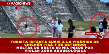 TURISTA INTENTA SUBIR A LA PIRÁMIDE DE CHICHÉN ITZÁ Y ES DETENIDO; MULTAS DE HASTA 50 MIL PESOS POR VIOLAR ZONA ARQUEOLÓGICA