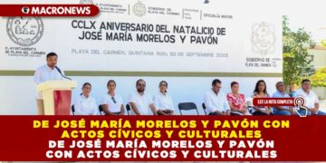 PLAYA DEL CARMEN CONMEMORA EL CCLX ANIVERSARIO DEL NACIMIENTO DE JOSÉ MARÍA MORELOS Y PAVÓN CON ACTOS CÍVICOS Y CULTURALES