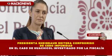PRESIDENTA SHEINBAUM REITERA COMPROMISO DE CERO IMPUNIDAD EN EL CASO DE HUACHICOL INVESTIGADO POR LA FISCALÍA