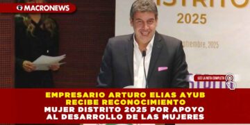 EMPRESARIO ARTURO ELIAS AYUB RECIBE RECONOCIMIENTO MUJER DISTRITO 2025 POR APOYO AL DESARROLLO DE LAS MUJERES