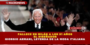 FALLECE EN MILÁN A LOS 91 AÑOS EL DISEÑADOR GIORGIO ARMANI, LEYENDA DE LA MODA ITALIANA