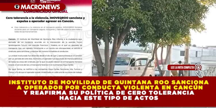 INSTITUTO DE MOVILIDAD DE QUINTANA ROO SANCIONA A OPERADOR POR CONDUCTA VIOLENTA EN CANCÚN Y REAFIRMA SU POLÍTICA DE CERO TOLERANCIA HACIA ESTE TIPO DE ACTOS