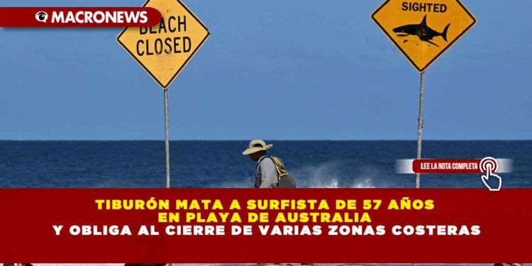 TIBURÓN MATA A SURFISTA DE 57 AÑOS EN PLAYA DE AUSTRALIA Y OBLIGA AL CIERRE DE VARIAS ZONAS COSTERAS