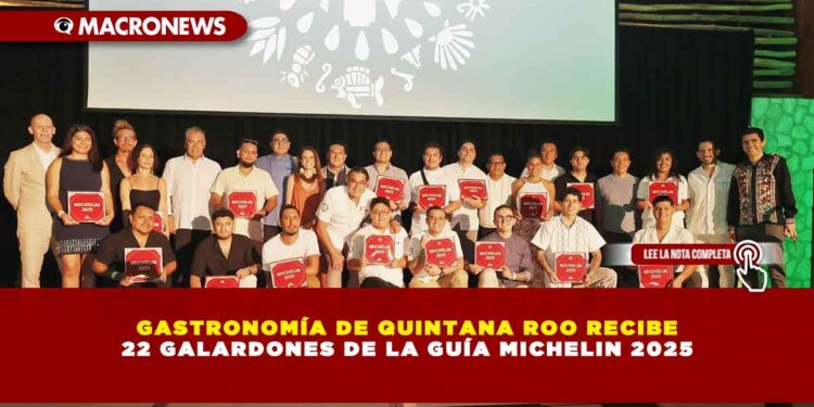 GASTRONOMÍA DE QUINTANA ROO RECIBE 22 GALARDONES DE LA GUÍA MICHELIN 2025