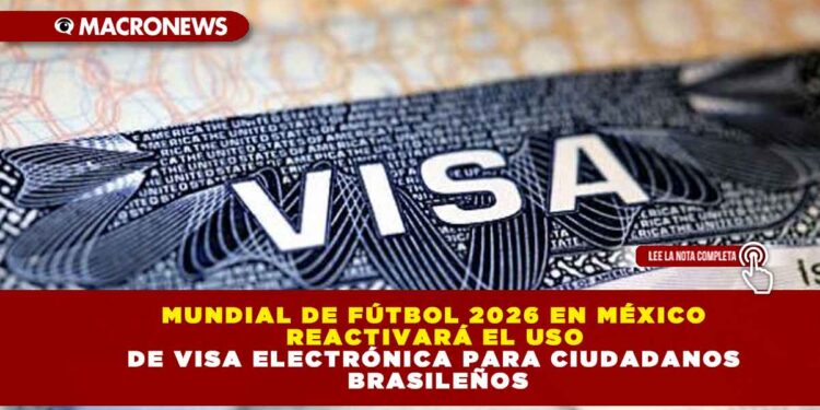 MUNDIAL DE FÚTBOL 2026 EN MÉXICO REACTIVARÁ EL USO DE VISA ELECTRÓNICA PARA CIUDADANOS BRASILEÑOS
