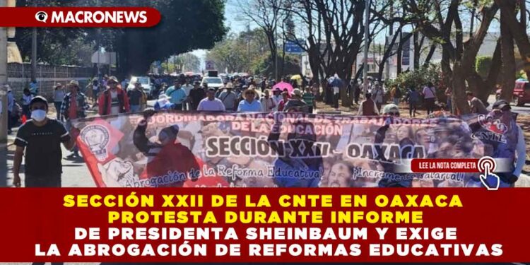 SECCIÓN XXII DE LA CNTE EN OAXACA PROTESTA DURANTE INFORME DE PRESIDENTA SHEINBAUM Y EXIGE LA ABROGACIÓN DE REFORMAS EDUCATIVAS