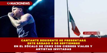 CANTANTE RESIDENTE SE PRESENTARÁ ESTE SÁBADO 6 DE SEPTIEMBRE EN EL ZÓCALO DE CDMX CON CIERRES VIALES Y ARTISTAS INVITADAS