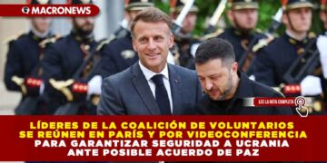 LÍDERES DE LA COALICIÓN DE VOLUNTARIOS SE REÚNEN EN PARÍS Y POR VIDEOCONFERENCIA PARA GARANTIZAR SEGURIDAD A UCRANIA ANTE POSIBLE ACUERDO DE PAZ