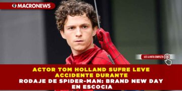 ACTOR TOM HOLLAND SUFRE LEVE ACCIDENTE DURANTE RODAJE DE SPIDER-MAN: BRAND NEW DAY EN ESCOCIA