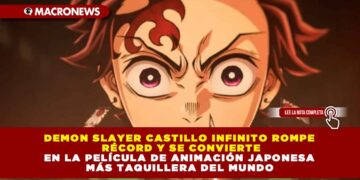 DEMON SLAYER CASTILLO INFINITO ROMPE RÉCORD Y SE CONVIERTE EN LA PELÍCULA DE ANIMACIÓN JAPONESA MÁS TAQUILLERA DEL MUNDO