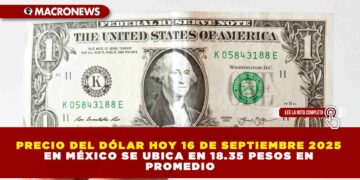PRECIO DEL DÓLAR HOY 16 DE SEPTIEMBRE 2025 EN MÉXICO SE UBICA EN 18.35 PESOS EN PROMEDIO