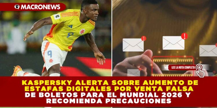 KASPERSKY ALERTA SOBRE AUMENTO DE ESTAFAS DIGITALES POR VENTA FALSA DE BOLETOS PARA EL MUNDIAL 2026 Y RECOMIENDA PRECAUCIONES