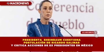PRESIDENTA SHEINBAUM CUESTIONA POSTULACIÓN DE RICARDO SALINAS Y CRITICA ACCIONES DE EX PRESIDENTES EN MÉXICO