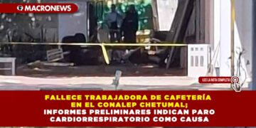 FALLECE TRABAJADORA DE CAFETERÍA EN EL CONALEP CHETUMAL; INFORMES PRELIMINARES INDICAN PARO CARDIORRESPIRATORIO COMO CAUSA