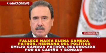 FALLECE MARÍA ELENA GAMBOA PATRÓN, HERMANA DEL POLÍTICO EMILIO GAMBOA PATRÓN, RECONOCIDA POR SU CARIÑO Y BONDAD
