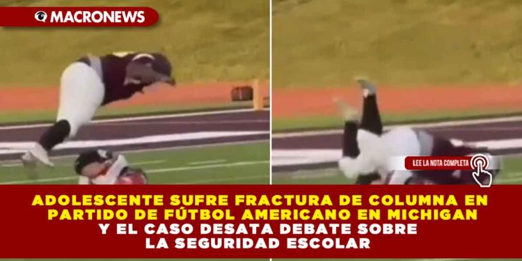ADOLESCENTE SUFRE FRACTURA DE COLUMNA EN PARTIDO DE FÚTBOL AMERICANO EN MICHIGAN Y EL CASO DESATA DEBATE SOBRE LA SEGURIDAD ESCOLAR