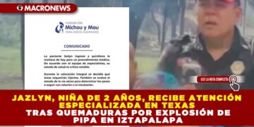 JAZLYN, NIÑA DE 2 AÑOS, RECIBE ATENCIÓN ESPECIALIZADA EN TEXAS TRAS QUEMADURAS POR EXPLOSIÓN DE PIPA EN IZTAPALAPA