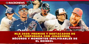 MLB 2025: PREMIOS Y DESTACADOS DE LA TEMPORADA CON JUGADORES, RÉCORDS Y MOMENTOS INOLVIDABLES DE EL BEISBOL