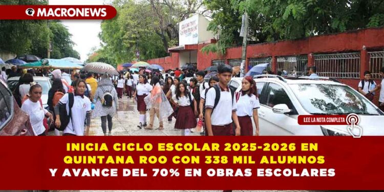 INICIA CICLO ESCOLAR 2025-2026 EN QUINTANA ROO CON 338 MIL ALUMNOS Y AVANCE DEL 70% EN OBRAS ESCOLARES