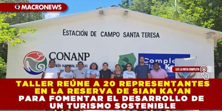 TALLER REÚNE A 20 REPRESENTANTES EN LA RESERVA DE SIAN KA’AN PARA FOMENTAR EL DESARROLLO DE UN TURISMO SOSTENIBLE