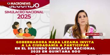 GOBERNADORA MARA LEZAMA INVITA A LA CIUDADANÍA A PARTICIPAR EN EL SEGUNDO SIMULACRO NACIONAL 2025 EN QUINTANA ROO