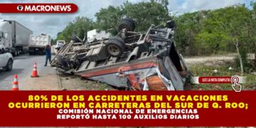 80% DE LOS ACCIDENTES EN VACACIONES OCURRIERON EN CARRETERAS DEL SUR DE Q. ROO; COMISIÓN NACIONAL DE EMERGECNIAS REPORTÓ HASTA 100 AUXILIOS DIARIOS