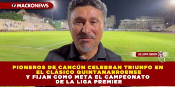 PIONEROS DE CANCÚN CELEBRAN TRIUNFO EN EL CLÁSICO QUINTANARROENSE Y FIJAN COMO META EL CAMPEONATO DE LA LIGA PREMIER