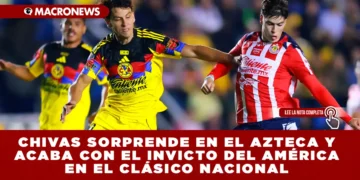 CHIVAS SORPRENDE EN EL AZTECA Y ACABA CON EL INVICTO DEL AMÉRICA EN EL CLÁSICO NACIONAL: GUADALAJARA VENCE 1-2 Y ROMPE LA HEGEMONÍA AZULCREMA