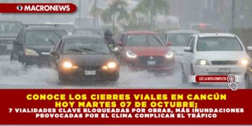 CONOCE LOS CIERRES VIALES EN CANCÚN HOY MARTES 07 DE OCTUBRE; 7 VIALIDADES CLAVE BLOQUEADAS POR OBRAS, MÁS INUNDACIONES PROVOCADAS POR EL CLIMA COMPLICAN EL TRÁFICO