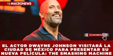 EL ACTOR DWAYNE JOHNSON VISITARÁ LA CIUDAD DE MÉXICO PARA PRESENTAR SU NUEVA PELÍCULA: THE SMASHING MACHINE