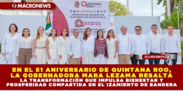 EN EL 51 ANIVERSARIO DE QUINTANA ROO, LA GOBERNADORA MARA LEZAMA RESALTA LA TRANSFORMACIÓN QUE IMPULSA BIENESTAR Y PROSPERIDAD COMPARTIDA EN EL IZAMIENTO DE BANDERA