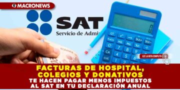 FACTURAS DE HOSPITAL, COLEGIOS Y DONATIVOS TE HACEN PAGAR MENOS IMPUESTOS AL SAT EN TU DECLARACIÓN ANUAL