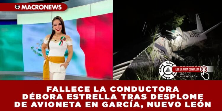 FALLECE LA CONDUCTORA DÉBORA ESTRELLA TRAS DESPLOME DE AVIONETA EN GARCÍA, NUEVO LEÓN
